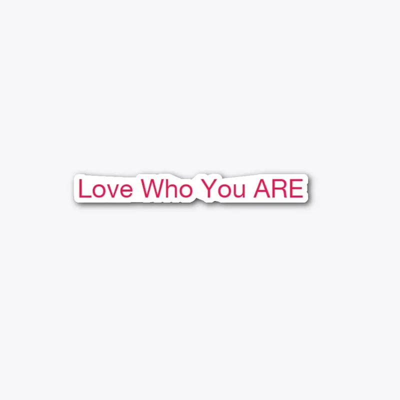 Love Who You Are Sticker